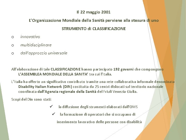 Il 22 maggio 2001 L’Organizzazione Mondiale della Sanità perviene alla stesura di uno STRUMENTO