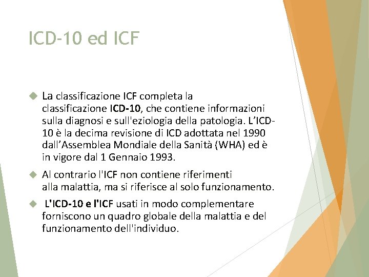 ICD-10 ed ICF La classificazione ICF completa la classificazione ICD-10, che contiene informazioni ICD-10