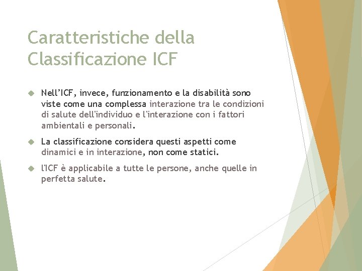 Caratteristiche della Classificazione ICF Nell’ICF, invece, funzionamento e la disabilità sono viste come una