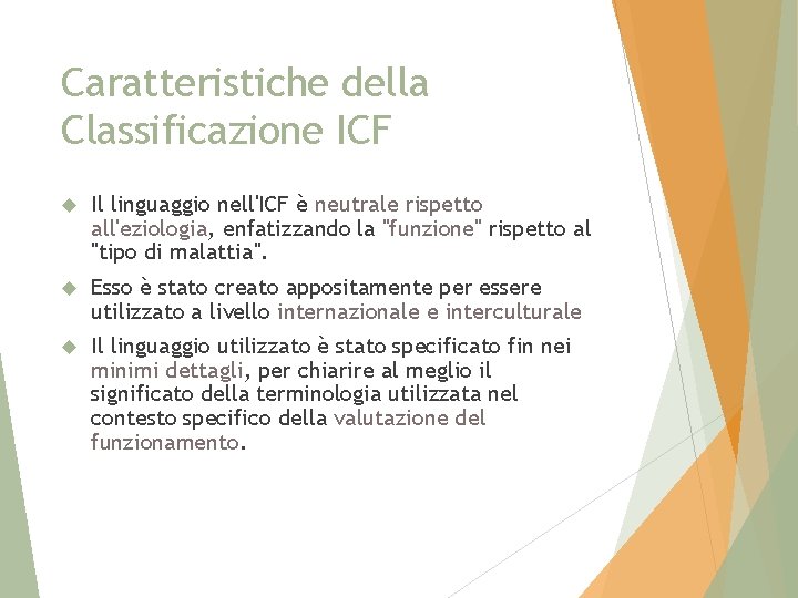 Caratteristiche della Classificazione ICF Il linguaggio nell'ICF è neutrale rispetto all'eziologia, enfatizzando la "funzione"