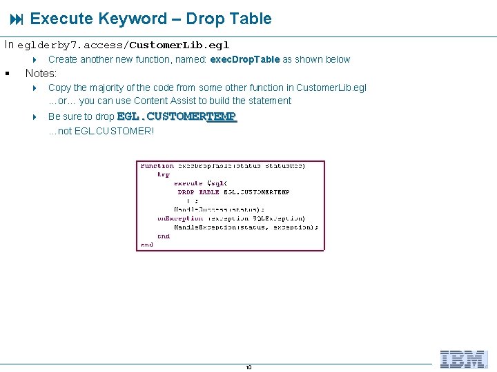  Execute Keyword – Drop Table In eglderby 7. access/Customer. Lib. egl 4 Create
