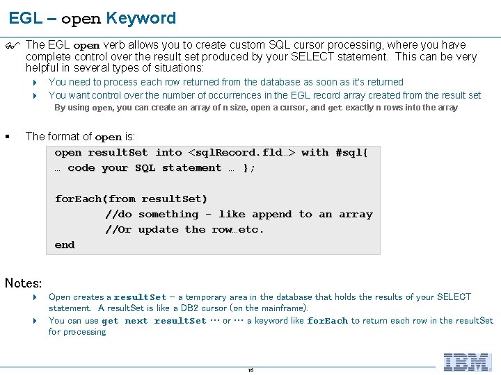 EGL – open Keyword The EGL open verb allows you to create custom SQL