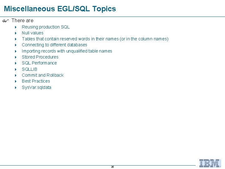Miscellaneous EGL/SQL Topics There are 4 4 4 Reusing production SQL Null values Tables