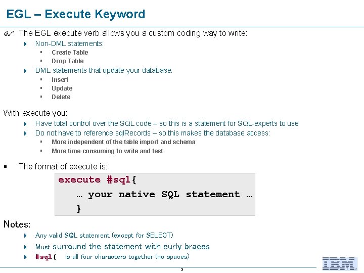 EGL – Execute Keyword The EGL execute verb allows you a custom coding way