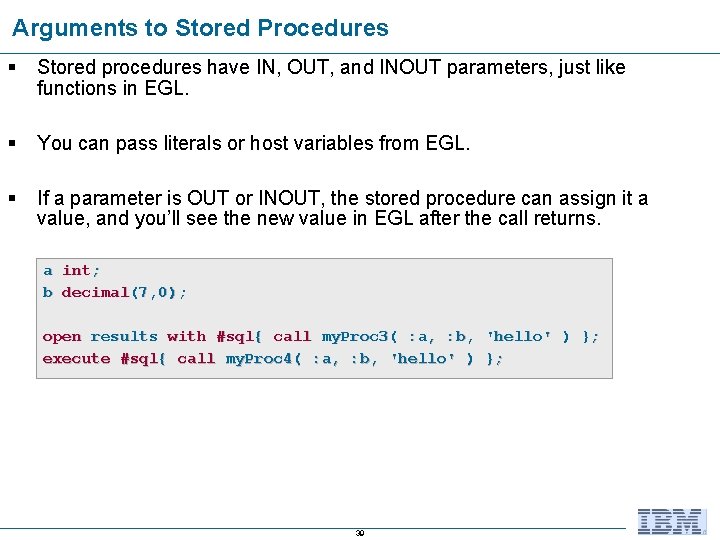 Arguments to Stored Procedures § Stored procedures have IN, OUT, and INOUT parameters, just