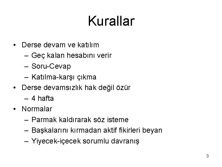 Kurallar • Derse devam ve katılım – Geç kalan hesabını verir – Soru-Cevap –