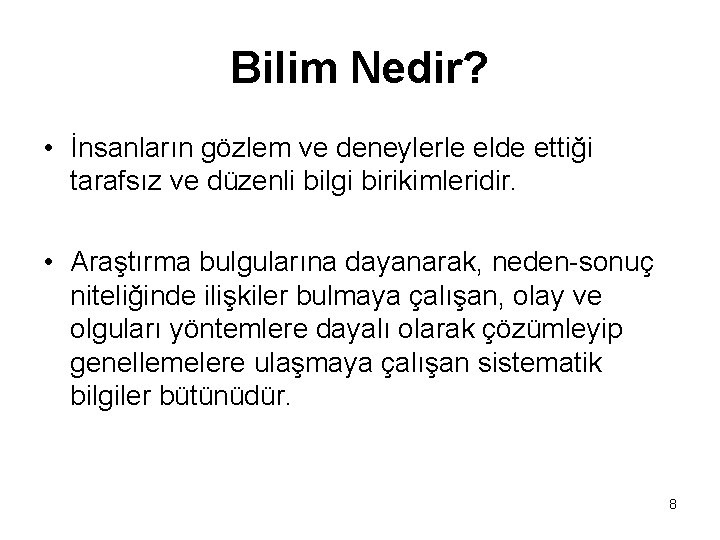 Bilim Nedir? • İnsanların gözlem ve deneylerle elde ettiği tarafsız ve düzenli bilgi birikimleridir.