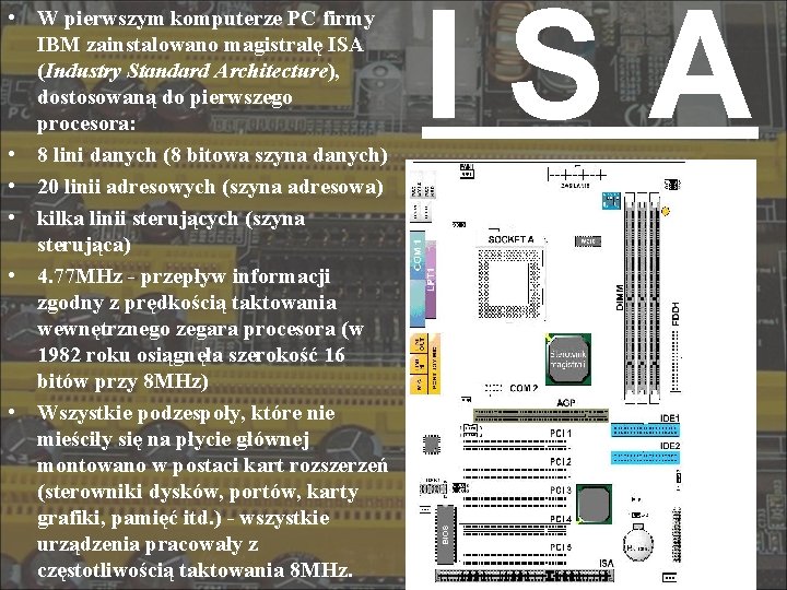  • W pierwszym komputerze PC firmy IBM zainstalowano magistralę ISA (Industry Standard Architecture),