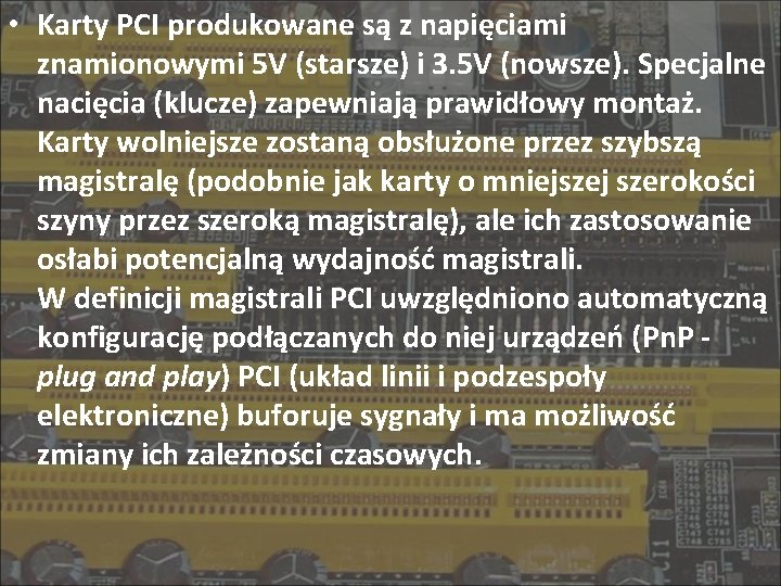  • Karty PCI produkowane są z napięciami znamionowymi 5 V (starsze) i 3.