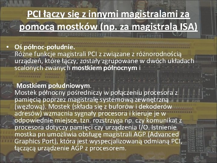 PCI łączy się z innymi magistralami za pomocą mostków (np. za magistralą ISA) •