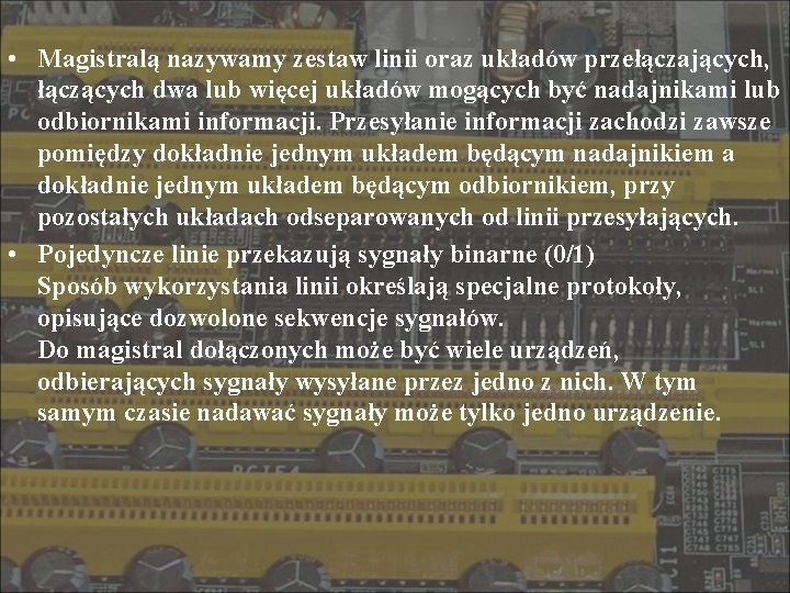  • Magistralą nazywamy zestaw linii oraz układów przełączających, łączących dwa lub więcej układów