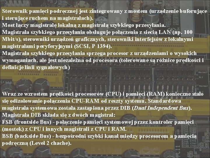 Sterownik pamięci podręcznej jest zintegrowany z mostem (urządzenie buforujące i sterujące ruchem na magistralach).