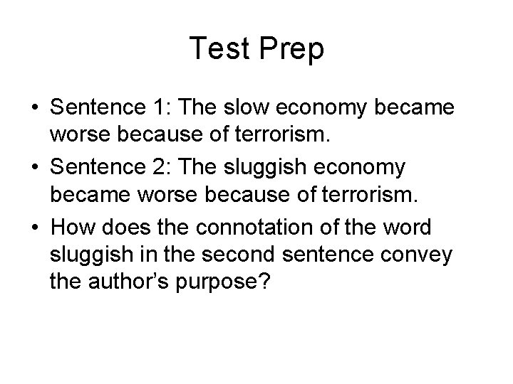 Test Prep • Sentence 1: The slow economy became worse because of terrorism. •