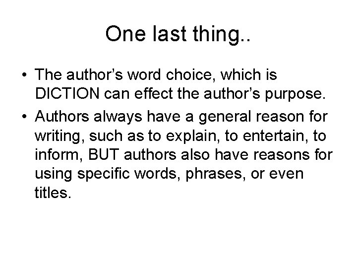 One last thing. . • The author’s word choice, which is DICTION can effect
