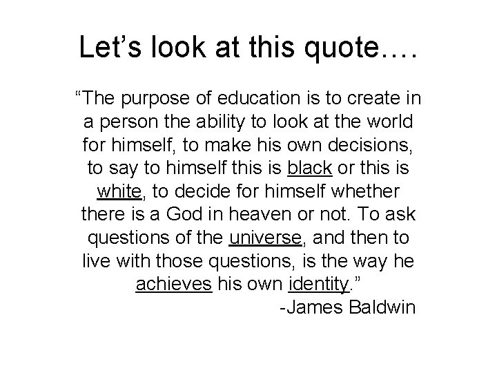 Let’s look at this quote…. “The purpose of education is to create in a