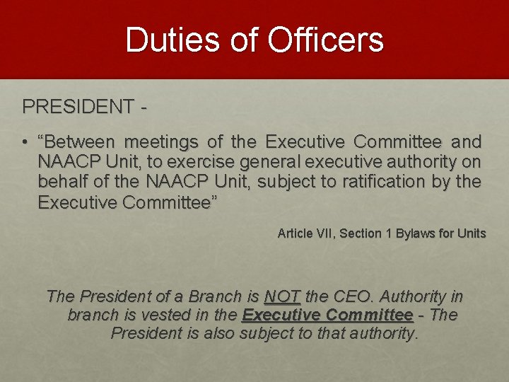 Duties of Officers PRESIDENT • “Between meetings of the Executive Committee and NAACP Unit,