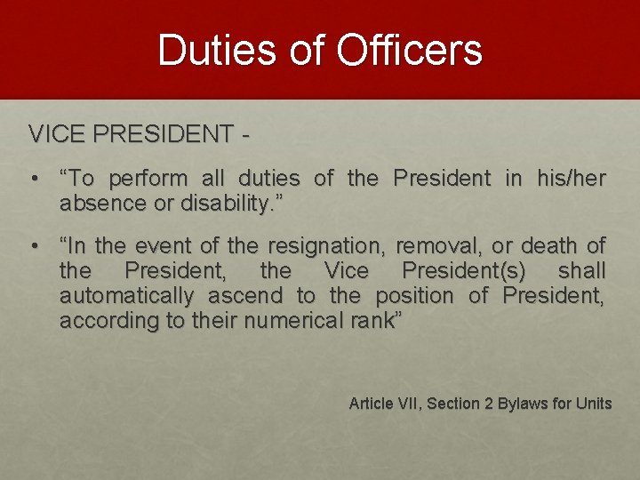 Duties of Officers VICE PRESIDENT • “To perform all duties of the President in