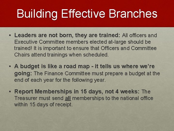 Building Effective Branches • Leaders are not born, they are trained: All officers and