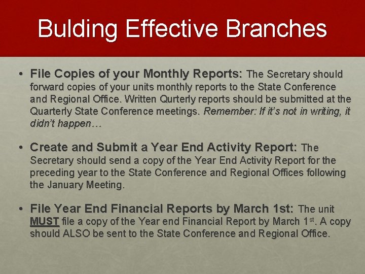 Bulding Effective Branches • File Copies of your Monthly Reports: The Secretary should forward