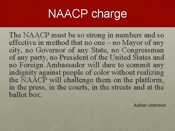 NAACP charge The NAACP must be so strong in numbers and so effective in