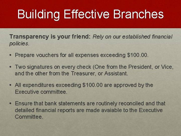 Building Effective Branches Transparency is your friend: Rely on our established financial policies. •