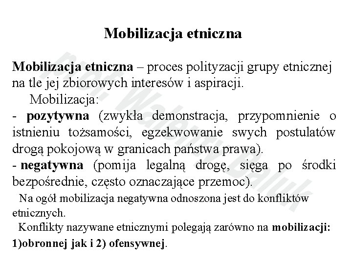 Mobilizacja etniczna – proces polityzacji grupy etnicznej na tle jej zbiorowych interesów i aspiracji.