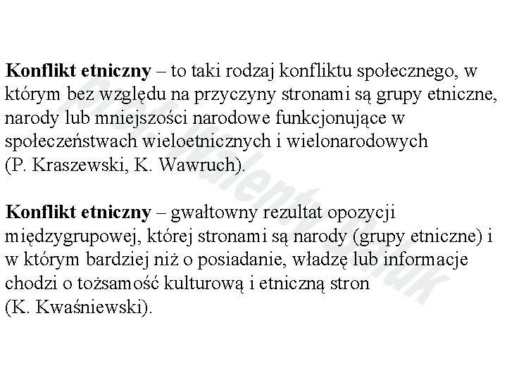 Konflikt etniczny – to taki rodzaj konfliktu społecznego, w którym bez względu na przyczyny