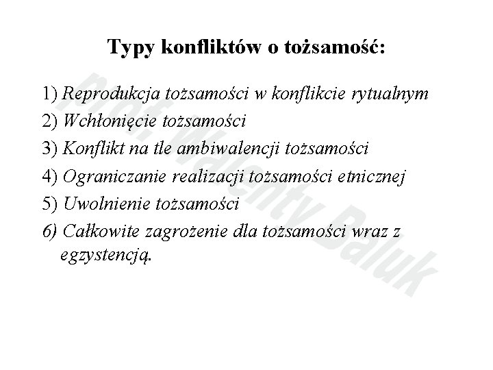 Typy konfliktów o tożsamość: 1) Reprodukcja tożsamości w konflikcie rytualnym 2) Wchłonięcie tożsamości 3)