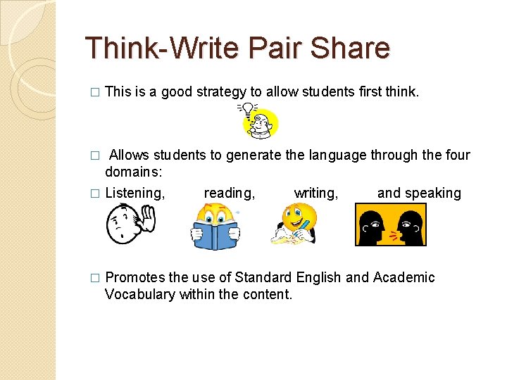 Think-Write Pair Share � This is a good strategy to allow students first think.