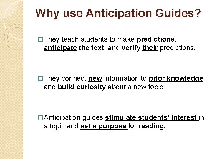 Why use Anticipation Guides? � They teach students to make predictions, anticipate the text,