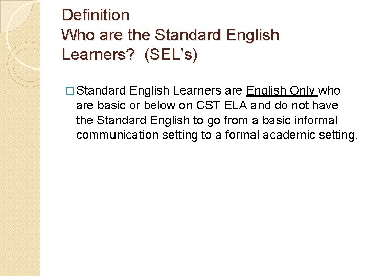 Definition Who are the Standard English Learners? (SEL’s) � Standard English Learners are English