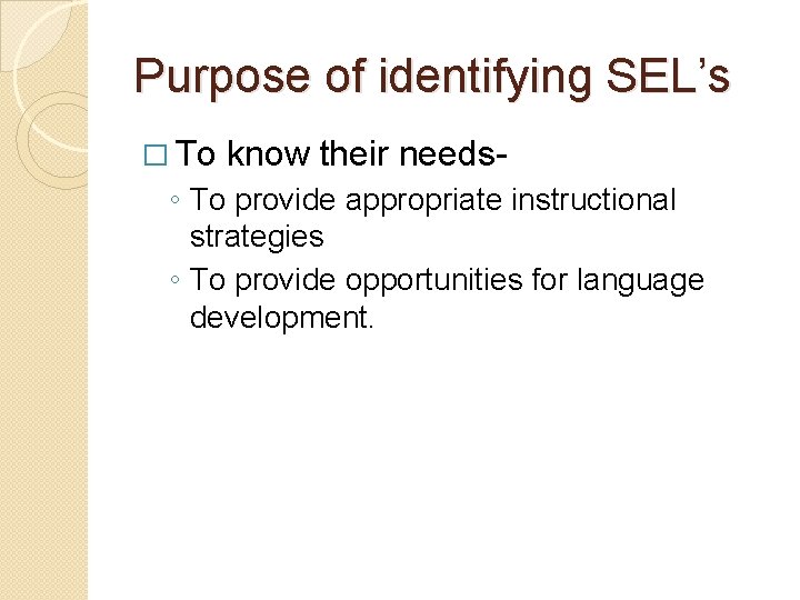 Purpose of identifying SEL’s � To know their needs- ◦ To provide appropriate instructional