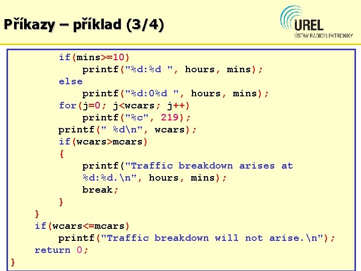 Příkazy – příklad (3/4) if(mins>=10) printf("%d: %d ", hours, mins); else printf("%d: 0%d ",