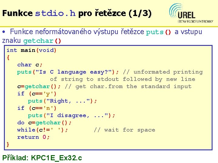 Funkce stdio. h pro řetězce (1/3) • Funkce neformátovaného výstupu řetězce puts() a vstupu