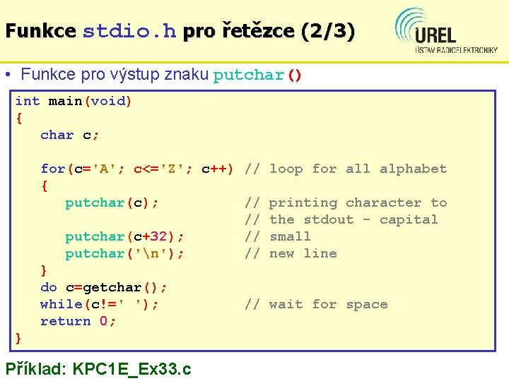 Funkce stdio. h pro řetězce (2/3) • Funkce pro výstup znaku putchar() int main(void)