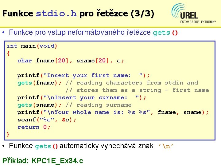 Funkce stdio. h pro řetězce (3/3) • Funkce pro vstup neformátovaného řetězce gets() int