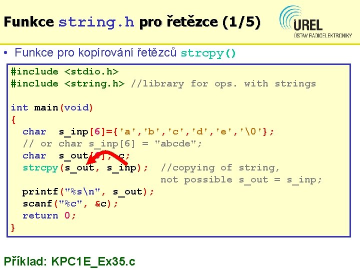 Funkce string. h pro řetězce (1/5) • Funkce pro kopírování řetězců strcpy() #include <stdio.
