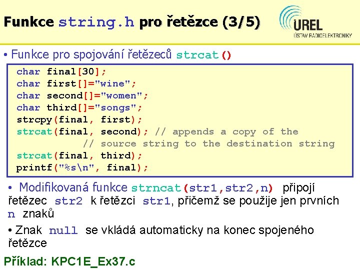 Funkce string. h pro řetězce (3/5) • Funkce pro spojování řetězeců strcat() char final[30];