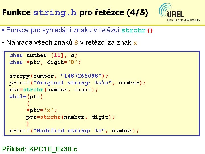 Funkce string. h pro řetězce (4/5) • Funkce pro vyhledání znaku v řetězci strchr()