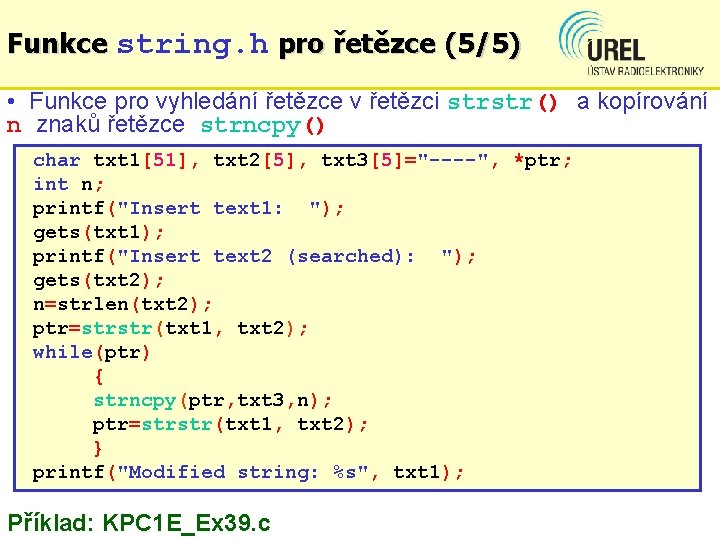 Funkce string. h pro řetězce (5/5) • Funkce pro vyhledání řetězce v řetězci strstr()