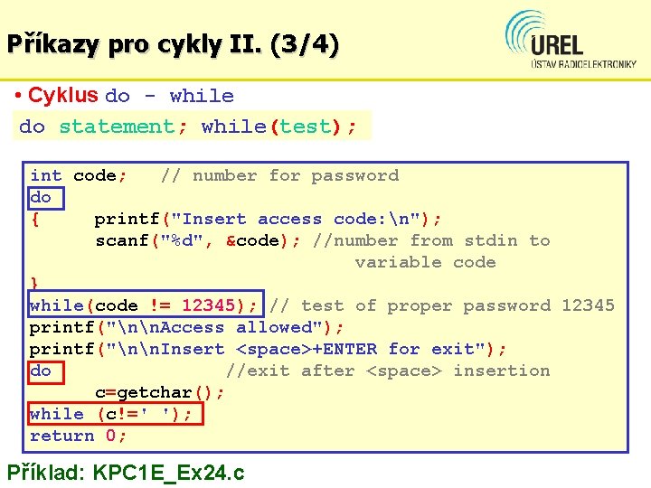 Příkazy pro cykly II. (3/4) • Cyklus do - while do statement; while(test); int