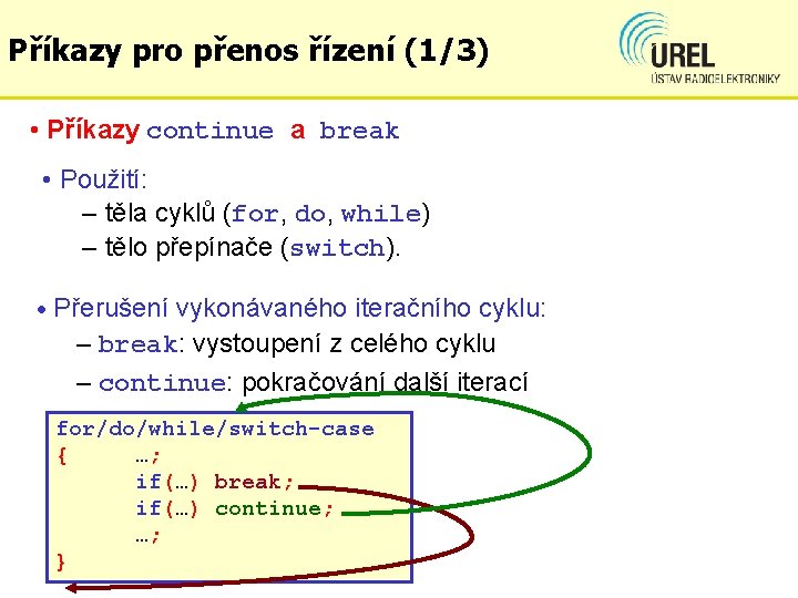 Příkazy pro přenos řízení (1/3) • Příkazy continue a break • Použití: – těla