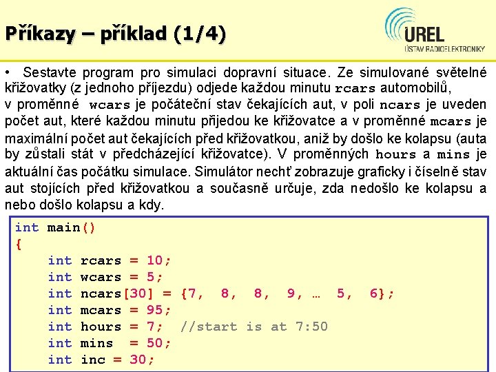 Příkazy – příklad (1/4) • Sestavte program pro simulaci dopravní situace. Ze simulované světelné