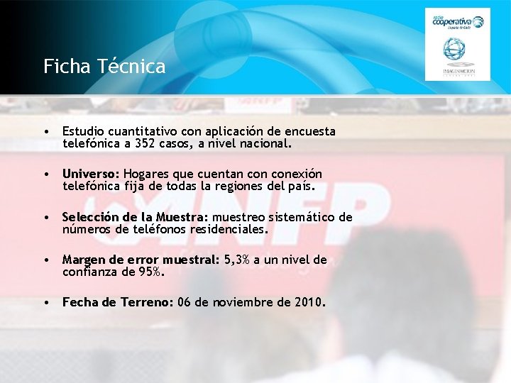 Ficha Técnica • Estudio cuantitativo con aplicación de encuesta telefónica a 352 casos, a