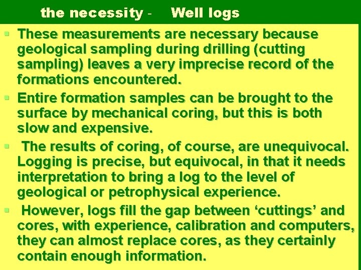 § § the necessity - Well logs These measurements are necessary because geological sampling
