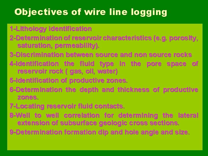 Objectives of wire line logging 1 -Lithology identification 2 -Determination of reservoir characteristics (e.