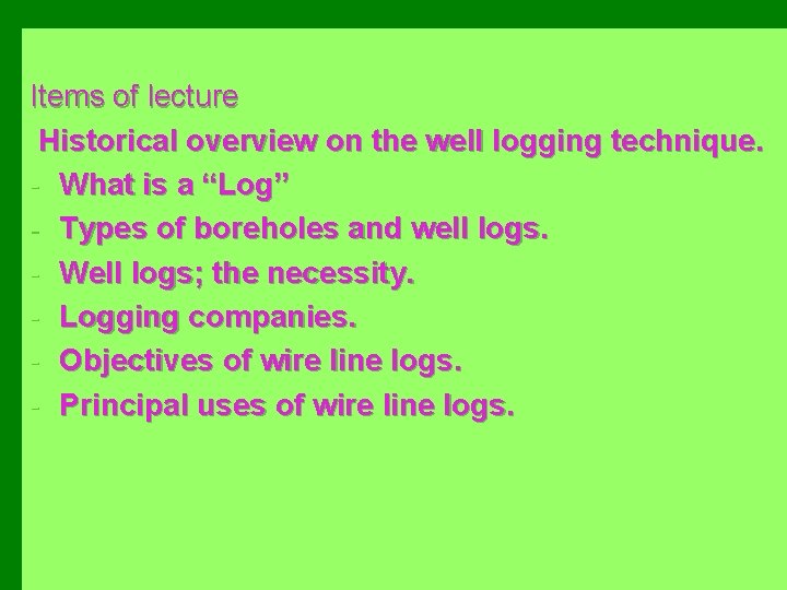 Items of lecture Historical overview on the well logging technique. - What is a