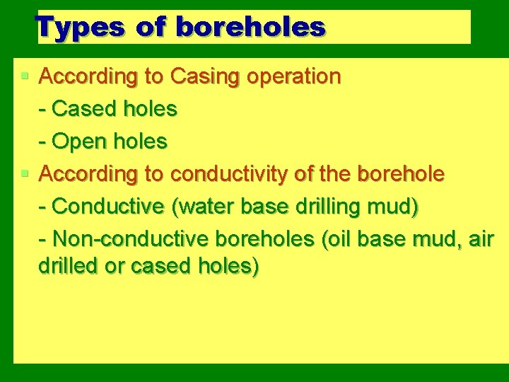 Types of boreholes § According to Casing operation - Cased holes - Open holes