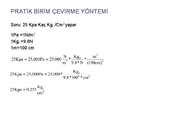 PRATİK BİRİM ÇEVİRME YÖNTEMİ Soru: 25 Kpa Kaç Kgf /Cm 2 yapar 1 Pa