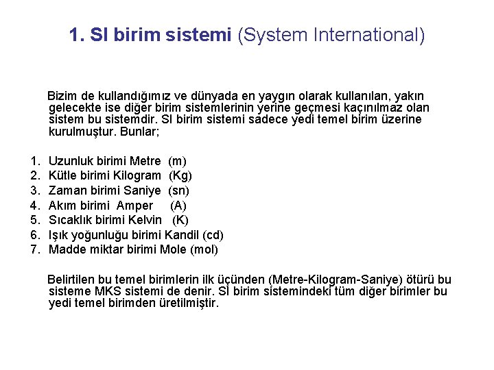 1. SI birim sistemi (System International) Bizim de kullandığımız ve dünyada en yaygın olarak